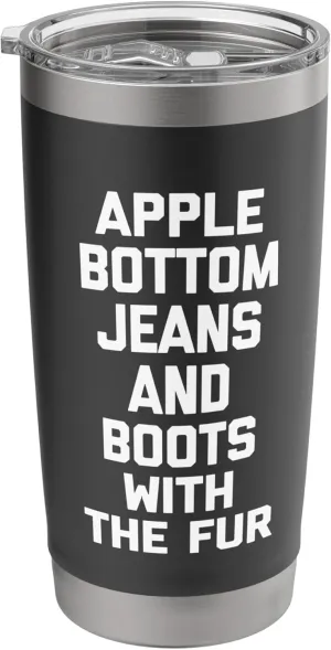 Apple Bottom Jeans & Boots With The Fur - Funny Saying Cool Stainless Steel Insulated Tumbler