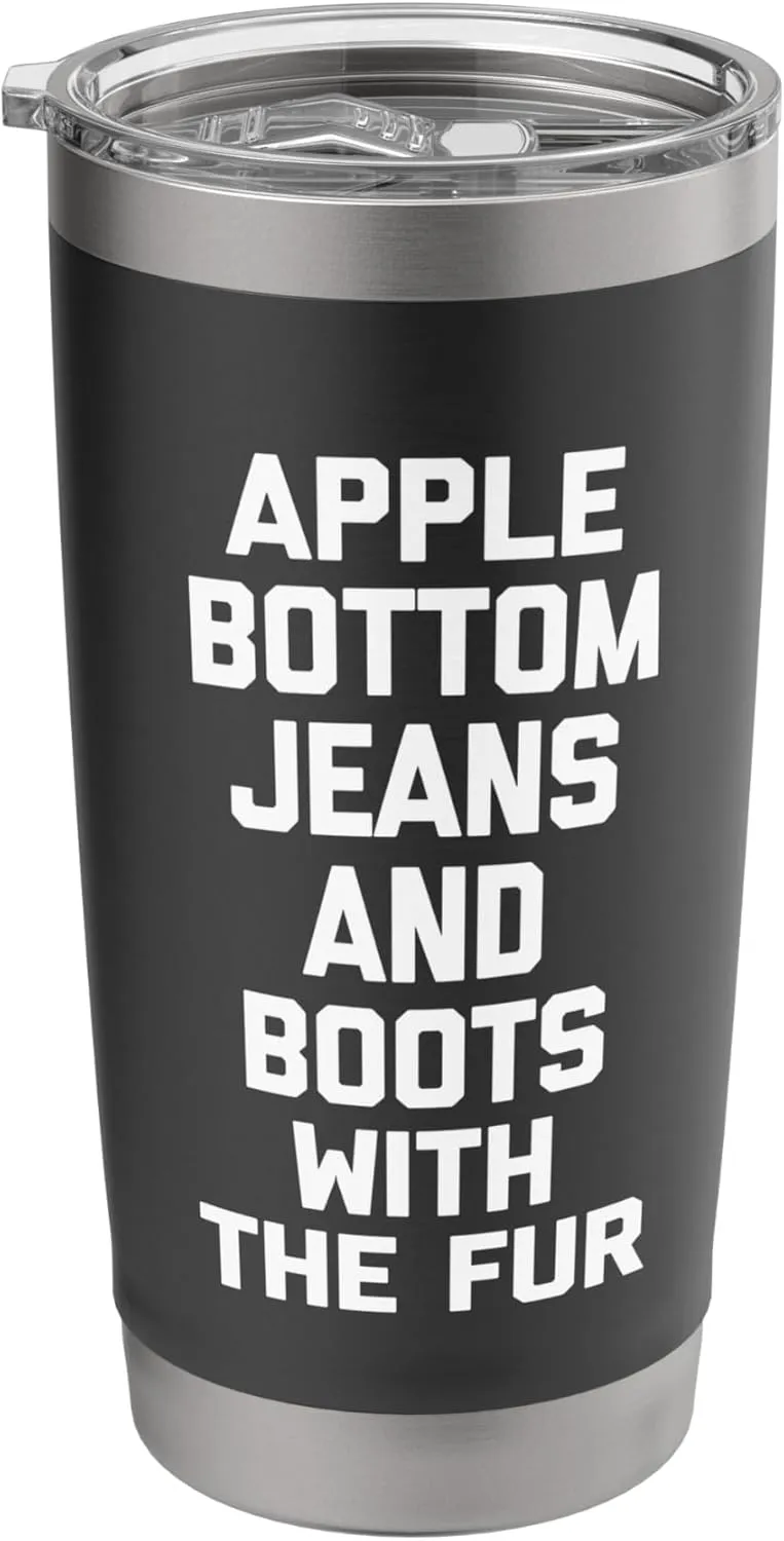 Apple Bottom Jeans & Boots With The Fur - Funny Saying Cool Stainless Steel Insulated Tumbler